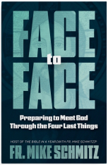 Face to Face: Preparing to Meet God Through the Four Last Things